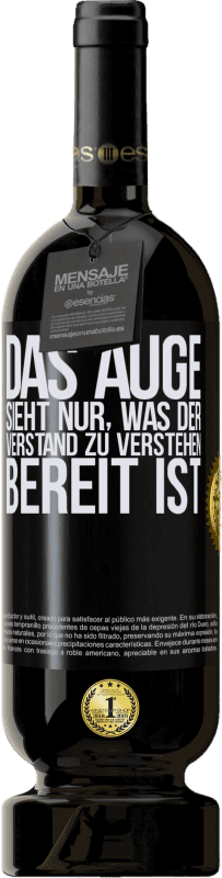 49,95 € | Rotwein Premium Ausgabe MBS® Reserve Das Auge sieht nur, was der Verstand zu verstehen bereit ist Schwarzes Etikett. Anpassbares Etikett Reserve 12 Monate Ernte 2015 Tempranillo