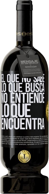 49,95 € Envío gratis | Vino Tinto Edición Premium MBS® Reserva El que no sabe lo que busca, no entiende lo que encuentra Etiqueta Negra. Etiqueta personalizable Reserva 12 Meses Cosecha 2016 Tempranillo