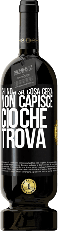 49,95 € Spedizione Gratuita | Vino rosso Edizione Premium MBS® Riserva Chi non sa cosa cerca, non capisce ciò che trova Etichetta Nera. Etichetta personalizzabile Riserva 12 Mesi Raccogliere 2016 Tempranillo