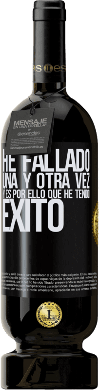 49,95 € | Vino Tinto Edición Premium MBS® Reserva He fallado una y otra vez, y es por ello que he tenido éxito Etiqueta Negra. Etiqueta personalizable Reserva 12 Meses Cosecha 2015 Tempranillo