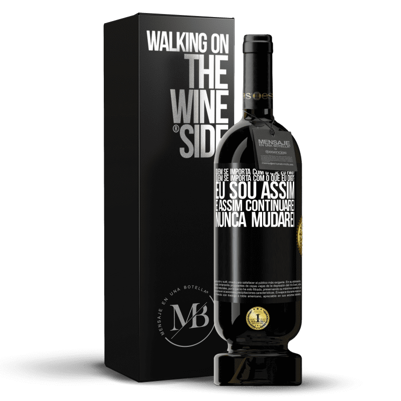 49,95 € Envio grátis | Vinho tinto Edição Premium MBS® Reserva quem se importa com o que eu faço? Quem se importa com o que eu digo? Eu sou assim, e assim continuarei, nunca mudarei Etiqueta Preta. Etiqueta personalizável Reserva 12 Meses Colheita 2016 Tempranillo