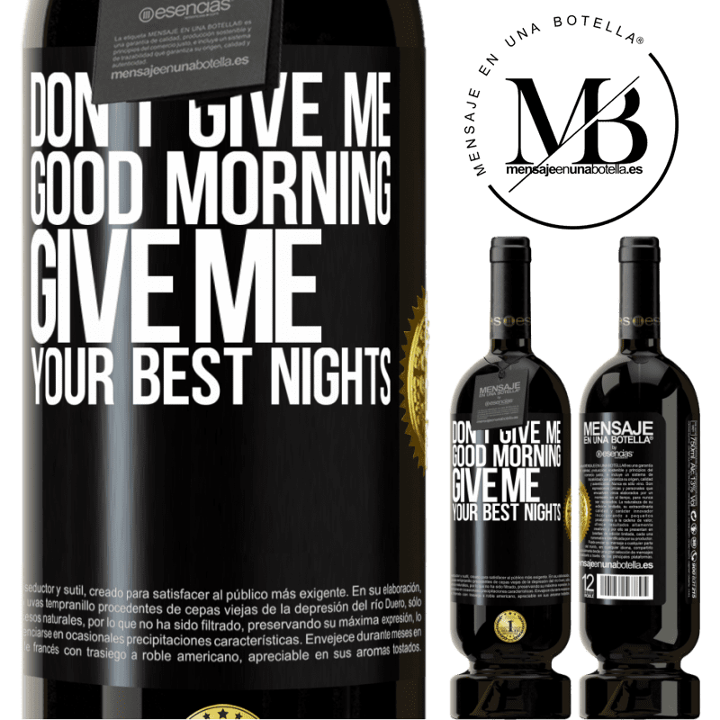 49,95 € Free Shipping | Red Wine Premium Edition MBS® Reserve Don't give me good morning, give me your best nights Black Label. Customizable label Reserve 12 Months Harvest 2015 Tempranillo