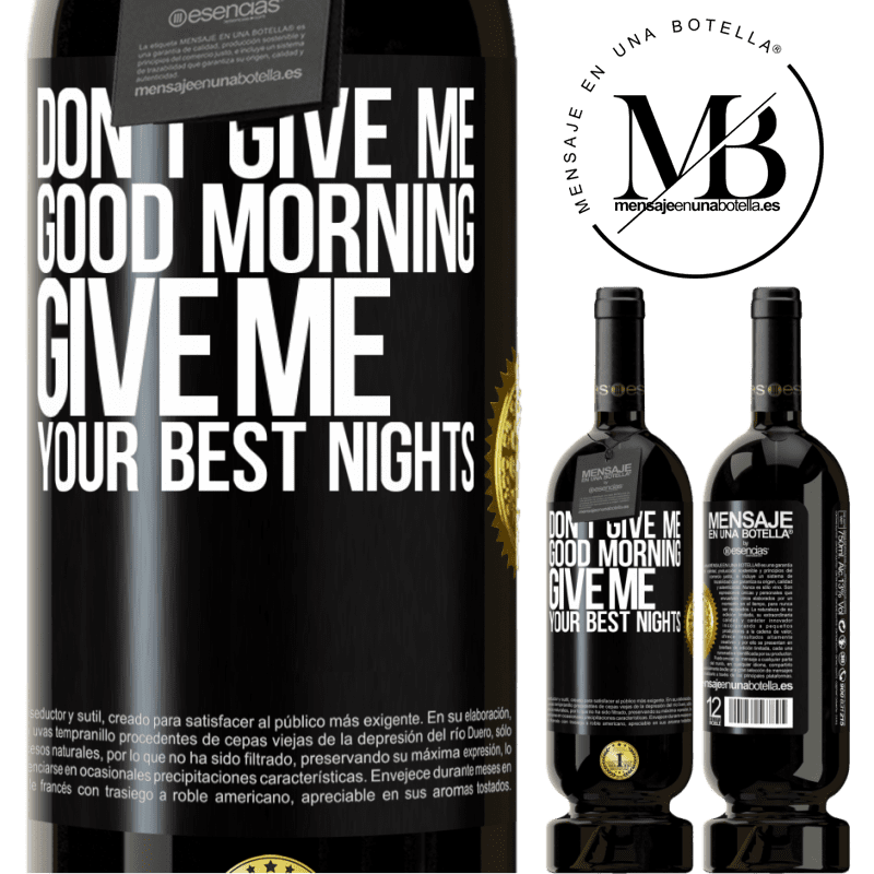 49,95 € Free Shipping | Red Wine Premium Edition MBS® Reserve Don't give me good morning, give me your best nights Black Label. Customizable label Reserve 12 Months Harvest 2016 Tempranillo