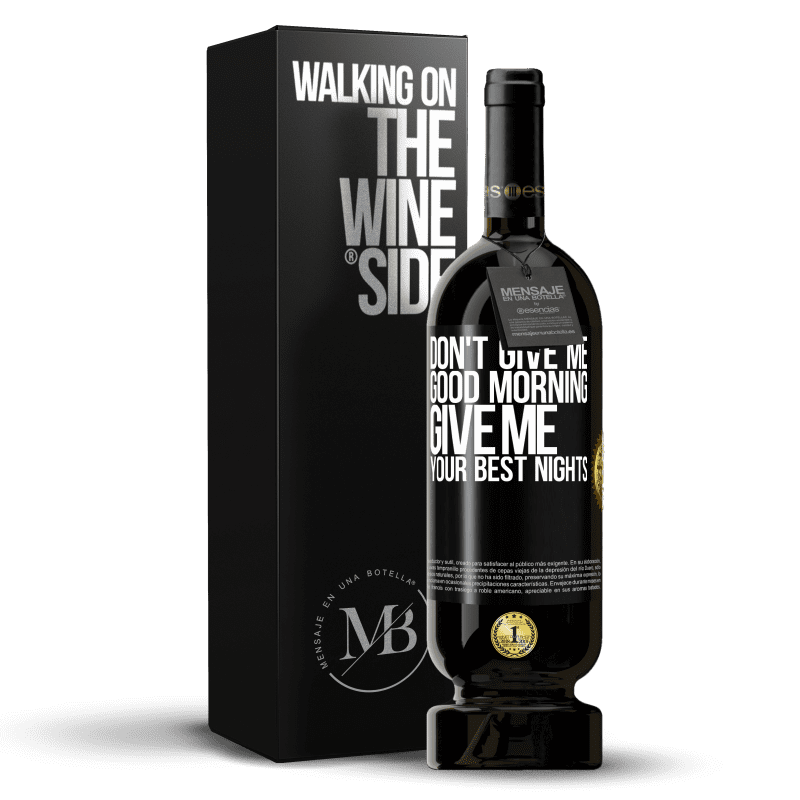 49,95 € Free Shipping | Red Wine Premium Edition MBS® Reserve Don't give me good morning, give me your best nights Black Label. Customizable label Reserve 12 Months Harvest 2014 Tempranillo
