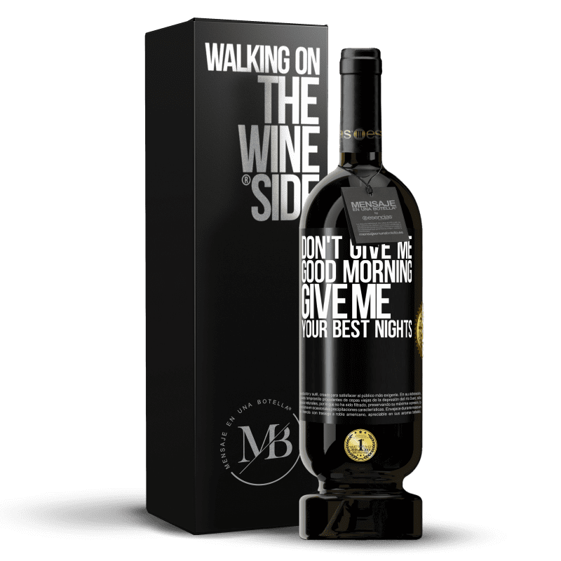 49,95 € Free Shipping | Red Wine Premium Edition MBS® Reserve Don't give me good morning, give me your best nights Black Label. Customizable label Reserve 12 Months Harvest 2015 Tempranillo