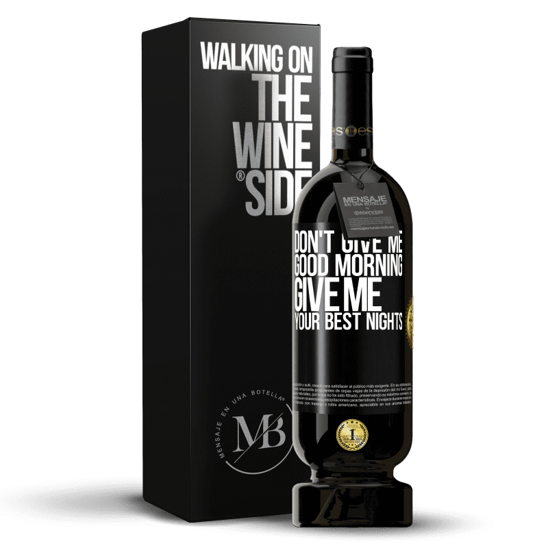 49,95 € Free Shipping | Red Wine Premium Edition MBS® Reserve Don't give me good morning, give me your best nights Black Label. Customizable label Reserve 12 Months Harvest 2016 Tempranillo