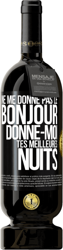 49,95 € | Vin rouge Édition Premium MBS® Réserve Ne me donne pas le bonjour donne-moi tes meilleures nuits Étiquette Noire. Étiquette personnalisable Réserve 12 Mois Récolte 2016 Tempranillo