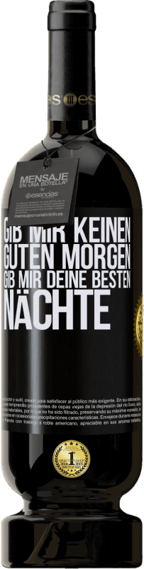 49,95 € | Rotwein Premium Ausgabe MBS® Reserve Gib mir keinen guten Morgen, gib mir deine besten Nächte Schwarzes Etikett. Anpassbares Etikett Reserve 12 Monate Ernte 2015 Tempranillo