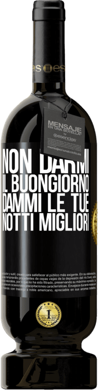 49,95 € | Vino rosso Edizione Premium MBS® Riserva Non darmi il buongiorno, dammi le tue notti migliori Etichetta Nera. Etichetta personalizzabile Riserva 12 Mesi Raccogliere 2015 Tempranillo