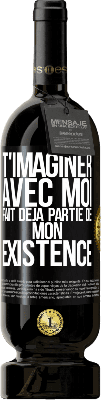 49,95 € | Vin rouge Édition Premium MBS® Réserve T'imaginer avec moi fait déjà partie de mon existence Étiquette Noire. Étiquette personnalisable Réserve 12 Mois Récolte 2015 Tempranillo