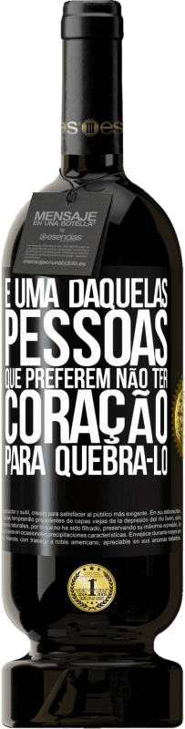 49,95 € Envio grátis | Vinho tinto Edição Premium MBS® Reserva É uma daquelas pessoas que preferem não ter coração para quebrá-lo Etiqueta Preta. Etiqueta personalizável Reserva 12 Meses Colheita 2016 Tempranillo