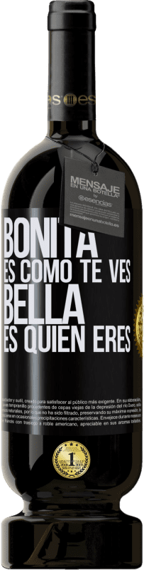 «Bonita es como te ves, bella es quien eres» Edición Premium MBS® Reserva