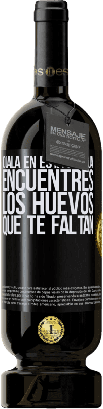 49,95 € Envío gratis | Vino Tinto Edición Premium MBS® Reserva Ojalá en esta Pascua encuentres los huevos que te faltan Etiqueta Negra. Etiqueta personalizable Reserva 12 Meses Cosecha 2016 Tempranillo