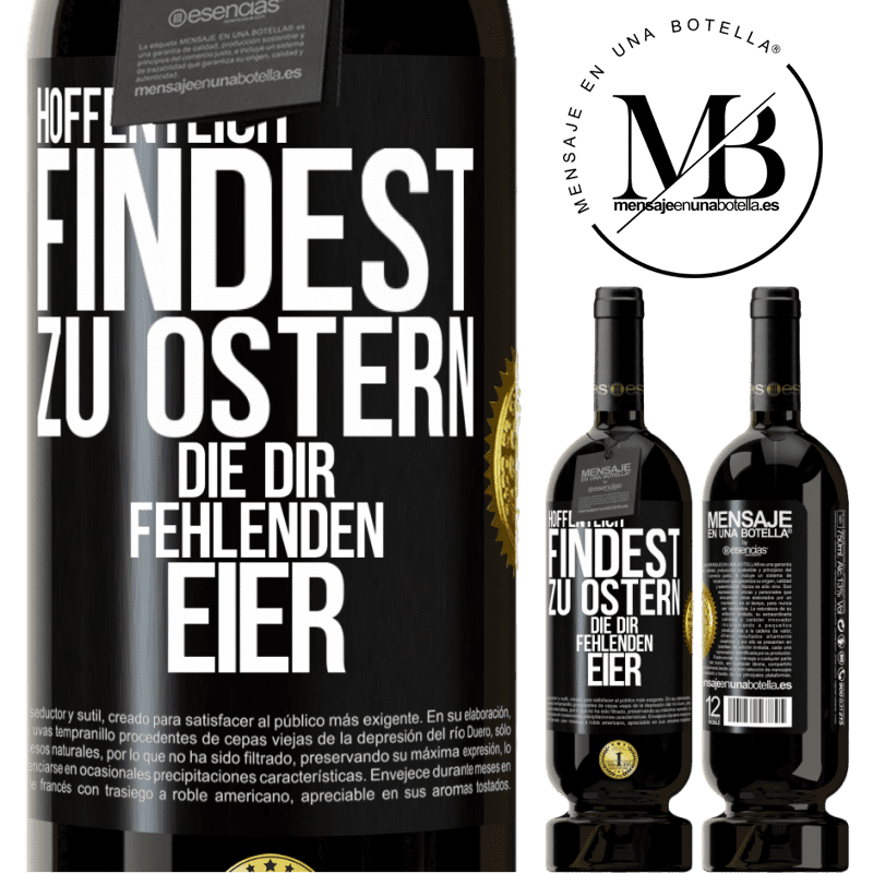 49,95 € Kostenloser Versand | Rotwein Premium Ausgabe MBS® Reserve Hoffentlich findest zu Ostern die dir fehlenden Eier Schwarzes Etikett. Anpassbares Etikett Reserve 12 Monate Ernte 2014 Tempranillo