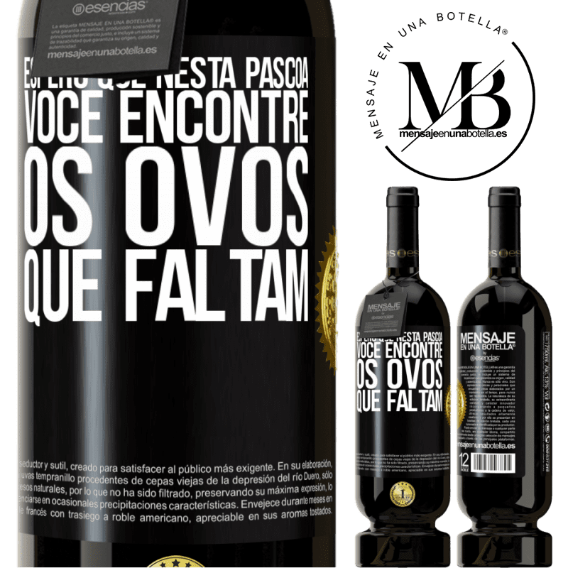 49,95 € Envio grátis | Vinho tinto Edição Premium MBS® Reserva Espero que nesta Páscoa você encontre os ovos que faltam Etiqueta Preta. Etiqueta personalizável Reserva 12 Meses Colheita 2014 Tempranillo