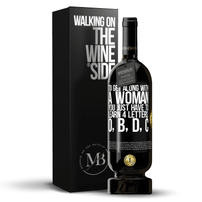 «To get along with a woman, you just have to learn 4 letters: O, B, D, C» Premium Edition MBS® Reserve
