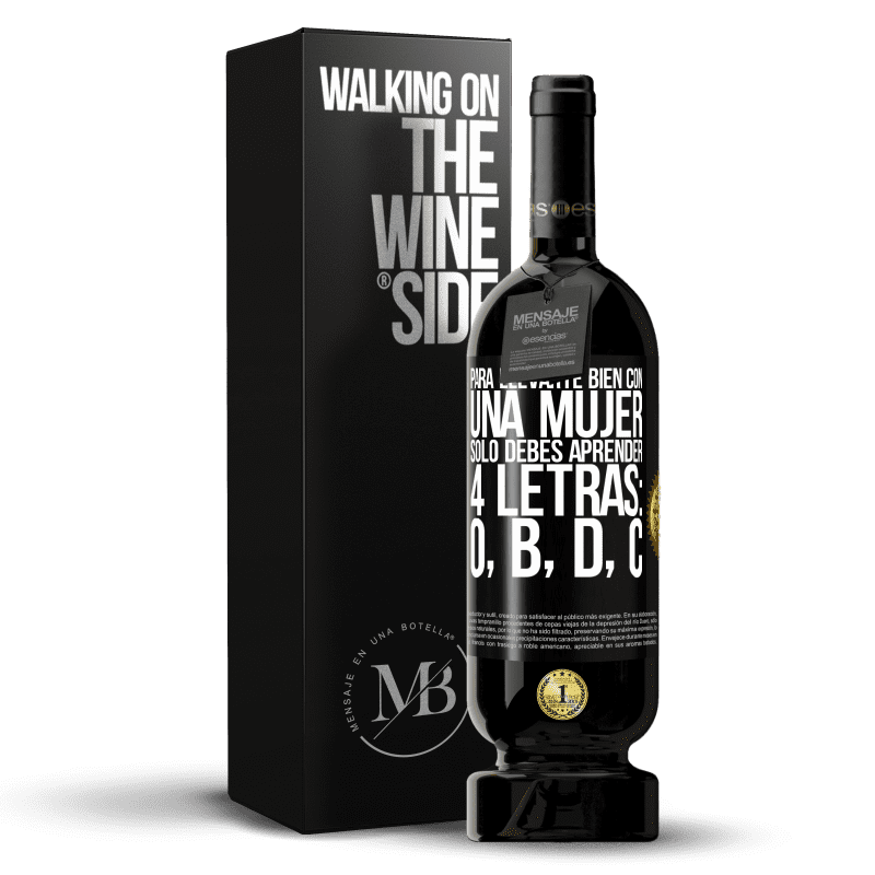 49,95 € Envío gratis | Vino Tinto Edición Premium MBS® Reserva Para llevarte bien con una mujer, sólo debes aprender 4 letras: O, B, D, C Etiqueta Negra. Etiqueta personalizable Reserva 12 Meses Cosecha 2016 Tempranillo