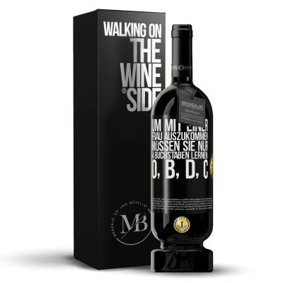 «Um mit einer Frau auszukommen, müssen Sie nur 4 Buchstaben lernen: O, B, D, C» Premium Ausgabe MBS® Reserve