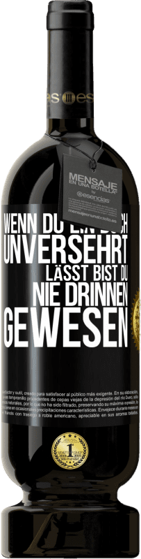 49,95 € | Rotwein Premium Ausgabe MBS® Reserve Wenn du ein Buch unversehrt lässt, bist du nie drinnen gewesen Schwarzes Etikett. Anpassbares Etikett Reserve 12 Monate Ernte 2015 Tempranillo