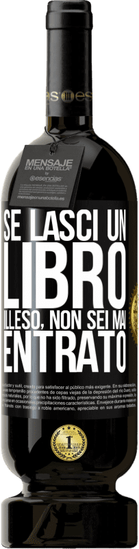 49,95 € | Vino rosso Edizione Premium MBS® Riserva Se lasci un libro illeso, non sei mai entrato Etichetta Nera. Etichetta personalizzabile Riserva 12 Mesi Raccogliere 2015 Tempranillo