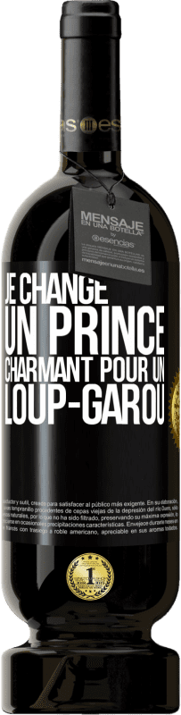 49,95 € | Vin rouge Édition Premium MBS® Réserve Je change un prince charmant pour un loup-garou Étiquette Noire. Étiquette personnalisable Réserve 12 Mois Récolte 2014 Tempranillo