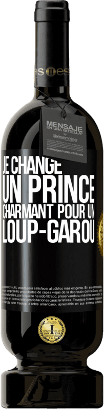 49,95 € | Vin rouge Édition Premium MBS® Réserve Je change un prince charmant pour un loup-garou Étiquette Noire. Étiquette personnalisable Réserve 12 Mois Récolte 2015 Tempranillo