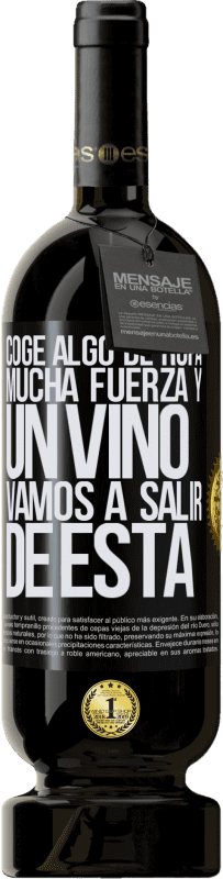 49,95 € Envío gratis | Vino Tinto Edición Premium MBS® Reserva Coge algo de ropa, mucha fuerza y un vino. Vamos a salir de ésta Etiqueta Negra. Etiqueta personalizable Reserva 12 Meses Cosecha 2016 Tempranillo