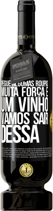 49,95 € | Vinho tinto Edição Premium MBS® Reserva Pegue algumas roupas, muita força e um vinho. Vamos sair dessa Etiqueta Preta. Etiqueta personalizável Reserva 12 Meses Colheita 2015 Tempranillo