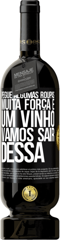 49,95 € | Vinho tinto Edição Premium MBS® Reserva Pegue algumas roupas, muita força e um vinho. Vamos sair dessa Etiqueta Preta. Etiqueta personalizável Reserva 12 Meses Colheita 2016 Tempranillo