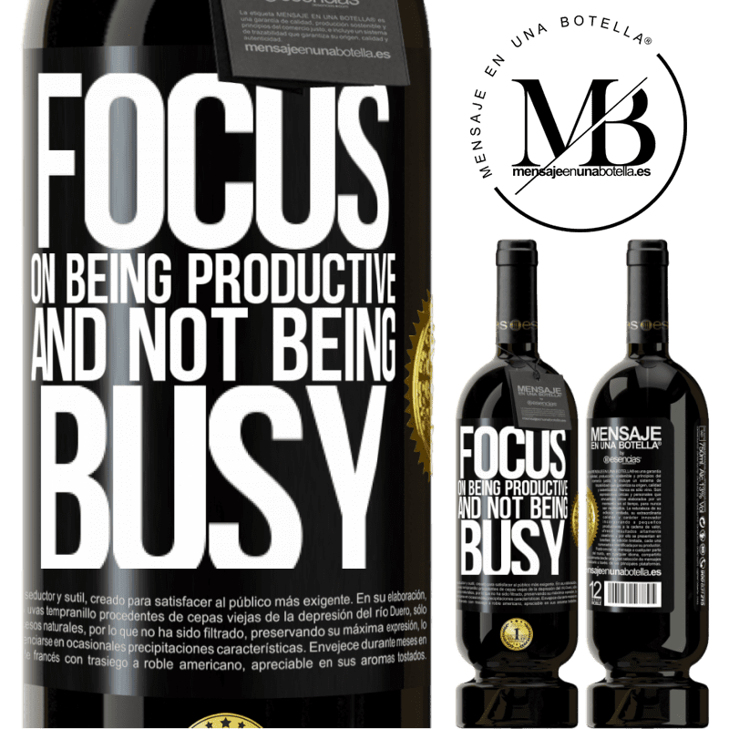 29,95 € Free Shipping | Red Wine Premium Edition MBS® Reserva Focus on being productive and not being busy Black Label. Customizable label Reserva 12 Months Harvest 2014 Tempranillo