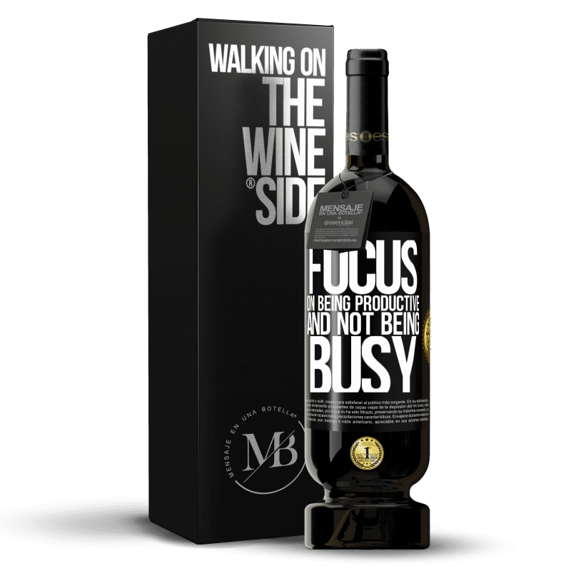49,95 € Free Shipping | Red Wine Premium Edition MBS® Reserve Focus on being productive and not being busy Black Label. Customizable label Reserve 12 Months Harvest 2014 Tempranillo