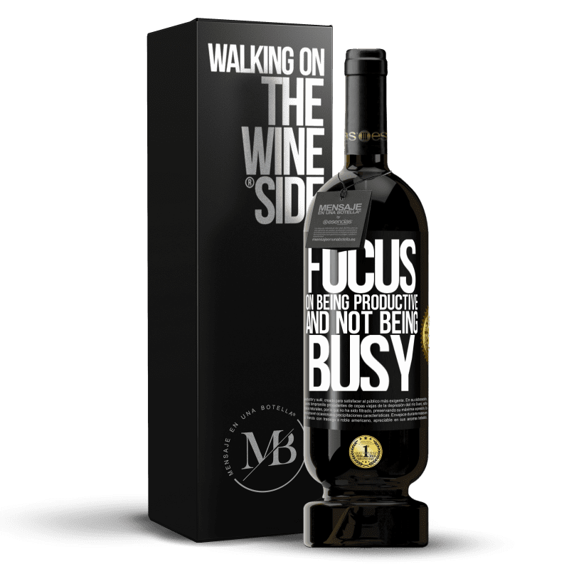 49,95 € Free Shipping | Red Wine Premium Edition MBS® Reserve Focus on being productive and not being busy Black Label. Customizable label Reserve 12 Months Harvest 2016 Tempranillo