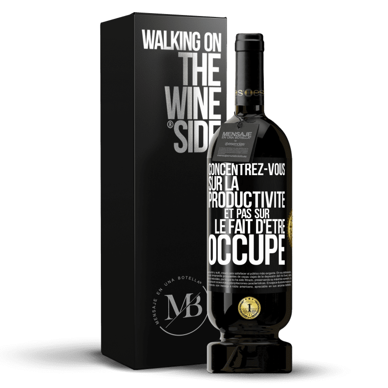 49,95 € Envoi gratuit | Vin rouge Édition Premium MBS® Réserve Concentrez-vous sur la productivité et pas sur le fait d'être occupé Étiquette Noire. Étiquette personnalisable Réserve 12 Mois Récolte 2016 Tempranillo