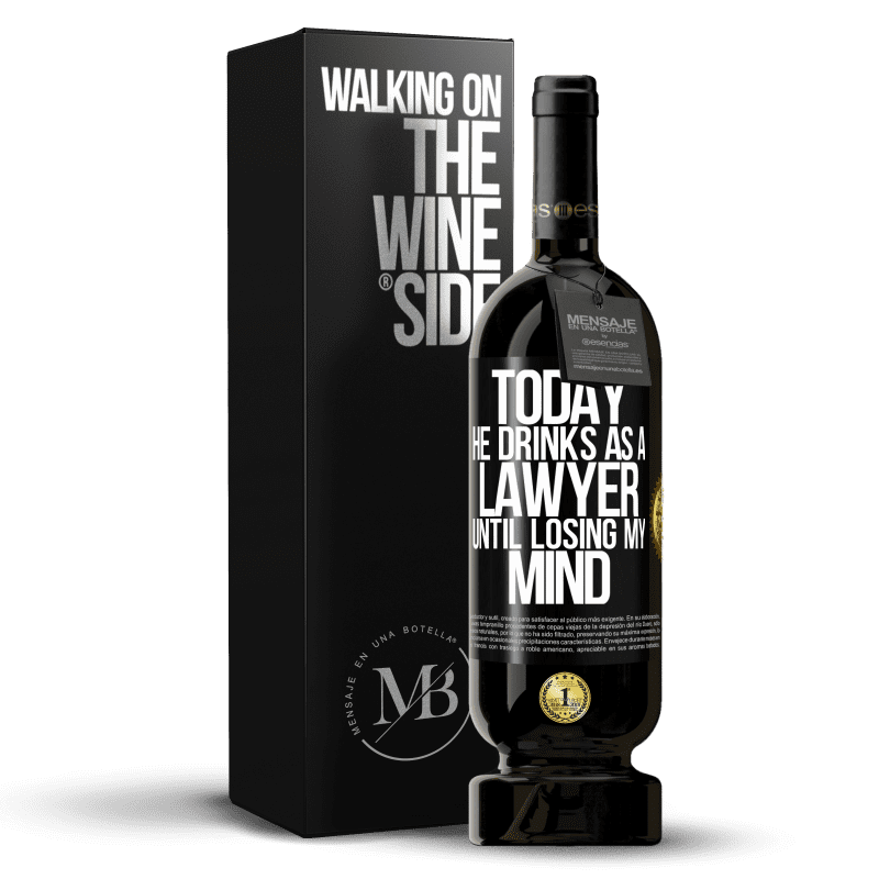 49,95 € Free Shipping | Red Wine Premium Edition MBS® Reserve Today he drinks as a lawyer. Until losing my mind Black Label. Customizable label Reserve 12 Months Harvest 2015 Tempranillo