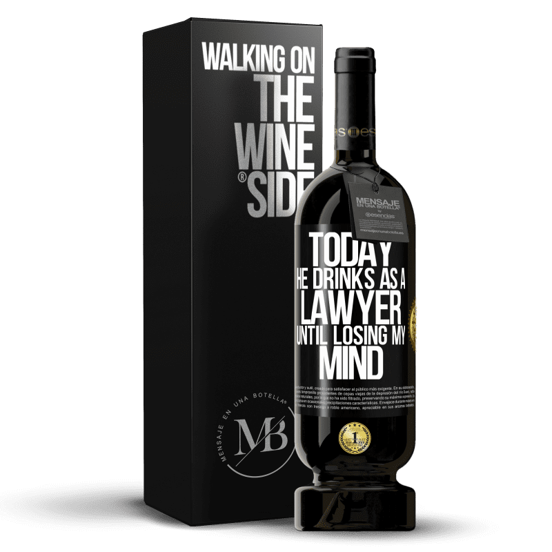 49,95 € Free Shipping | Red Wine Premium Edition MBS® Reserve Today he drinks as a lawyer. Until losing my mind Black Label. Customizable label Reserve 12 Months Harvest 2016 Tempranillo