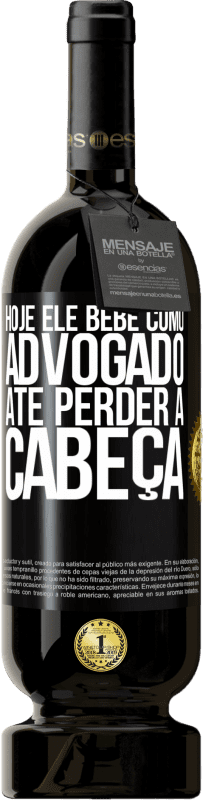 49,95 € | Vinho tinto Edição Premium MBS® Reserva Hoje ele bebe como advogado. Até perder a cabeça Etiqueta Preta. Etiqueta personalizável Reserva 12 Meses Colheita 2016 Tempranillo