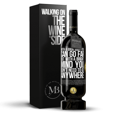 «With a good body you can go far, but with a bright mind you don't need to go anywhere» Premium Edition MBS® Reserve