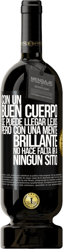 «Con un buen cuerpo se puede llegar lejos, pero con una mente brillante no hace falta ir a ningún sitio» Edición Premium MBS® Reserva