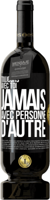 49,95 € Envoi gratuit | Vin rouge Édition Premium MBS® Réserve Toujours avec toi, jamais avec personne d'autre Étiquette Noire. Étiquette personnalisable Réserve 12 Mois Récolte 2016 Tempranillo