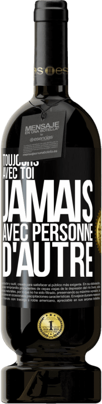 49,95 € | Vin rouge Édition Premium MBS® Réserve Toujours avec toi, jamais avec personne d'autre Étiquette Noire. Étiquette personnalisable Réserve 12 Mois Récolte 2015 Tempranillo