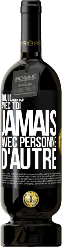 49,95 € | Vin rouge Édition Premium MBS® Réserve Toujours avec toi, jamais avec personne d'autre Étiquette Noire. Étiquette personnalisable Réserve 12 Mois Récolte 2016 Tempranillo