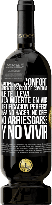 49,95 € | Vino Tinto Edición Premium MBS® Reserva Zona de confort: Aparente estado de comodidad que te lleva a la muerte en vida. Justificación perfecta para no hacer, no Etiqueta Negra. Etiqueta personalizable Reserva 12 Meses Cosecha 2016 Tempranillo