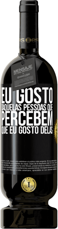 49,95 € Envio grátis | Vinho tinto Edição Premium MBS® Reserva Eu gosto daquelas pessoas que percebem que eu gosto delas Etiqueta Preta. Etiqueta personalizável Reserva 12 Meses Colheita 2015 Tempranillo