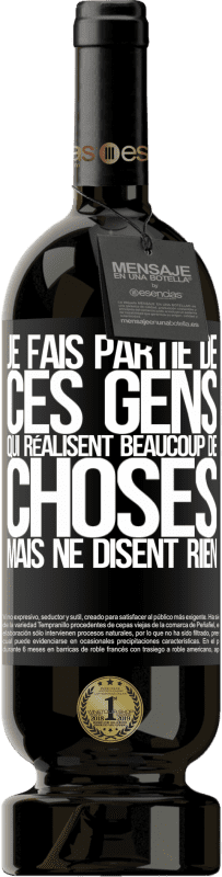 49,95 € Envoi gratuit | Vin rouge Édition Premium MBS® Réserve Je fais partie de ces gens qui réalisent beaucoup de choses mais ne disent rien Étiquette Noire. Étiquette personnalisable Réserve 12 Mois Récolte 2016 Tempranillo
