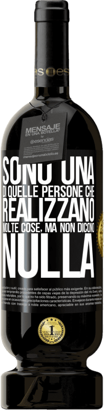 49,95 € | Vino rosso Edizione Premium MBS® Riserva Sono una di quelle persone che realizzano molte cose, ma non dicono nulla Etichetta Nera. Etichetta personalizzabile Riserva 12 Mesi Raccogliere 2015 Tempranillo