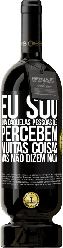 Envio grátis | Vinho tinto Edição Premium MBS® Reserva Eu sou uma daquelas pessoas que percebem muitas coisas, mas não dizem nada Etiqueta Preta. Etiqueta personalizável Reserva 12 Meses Colheita 2014 Tempranillo