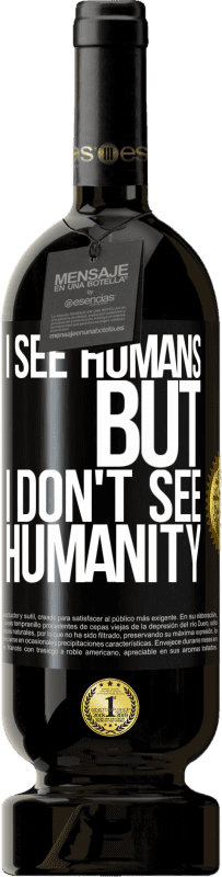 49,95 € | Red Wine Premium Edition MBS® Reserve I see humans, but I don't see humanity Black Label. Customizable label Reserve 12 Months Harvest 2014 Tempranillo