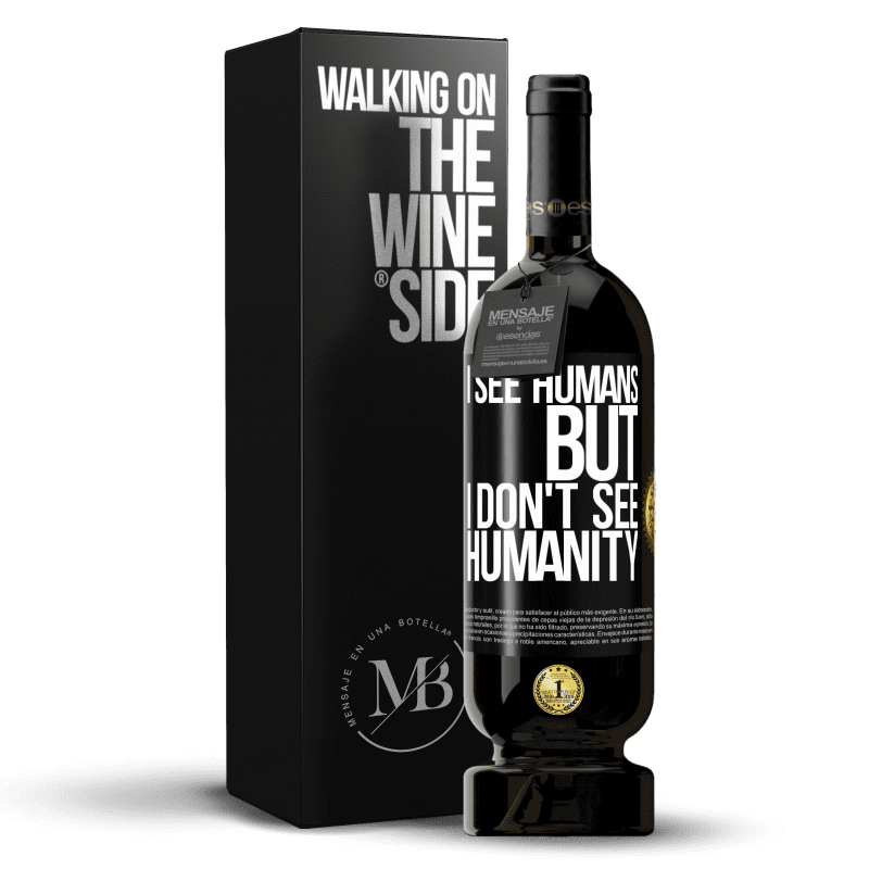 49,95 € Free Shipping | Red Wine Premium Edition MBS® Reserve I see humans, but I don't see humanity Black Label. Customizable label Reserve 12 Months Harvest 2014 Tempranillo