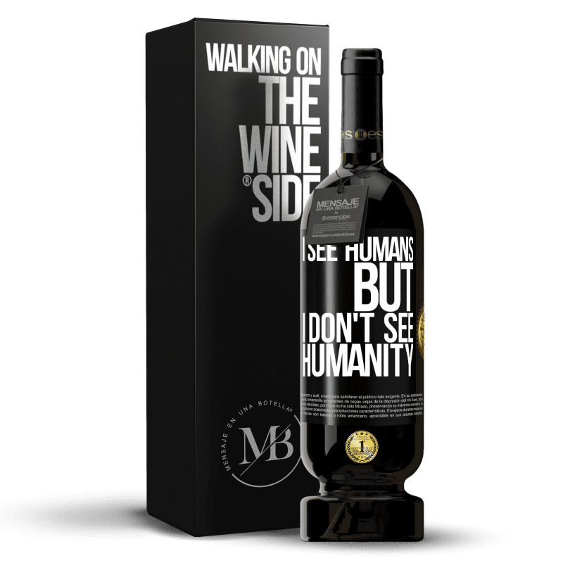 49,95 € Free Shipping | Red Wine Premium Edition MBS® Reserve I see humans, but I don't see humanity Black Label. Customizable label Reserve 12 Months Harvest 2015 Tempranillo