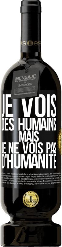 «Je vois des humains mais je ne vois pas d'humanité» Édition Premium MBS® Réserve